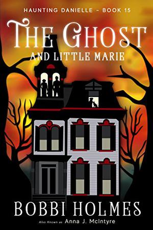 The Ghost and Little Marie by Bobbi Holmes