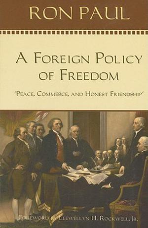 A Foreign Policy of Freedom: Peace, Commerce, and Honest Friendship by Ron Paul
