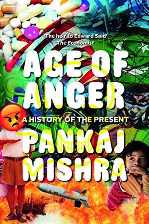 Age of Anger: A History of the Present by Pankaj Mishra