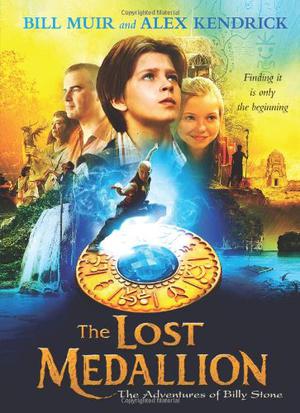 The Lost Medallion: The Adventures of Billy Stone by Bill Muir, Alex Kendrick