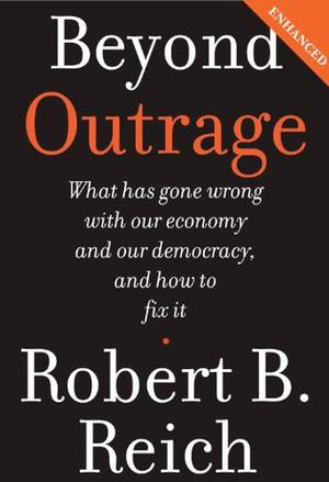 Beyond Outrage by Robert B. Reich