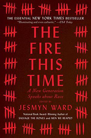 The Fire This Time: A New Generation Speaks About Race by Jesmyn Ward