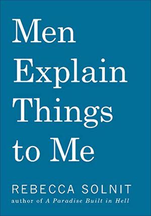 Men Explain Things to Me by Rebecca Solnit, Mary Beard