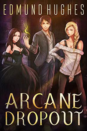Arcane Dropout (Arcane Dropout #1)