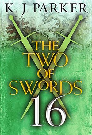 The Two of Swords: Part 16 by K.J. Parker