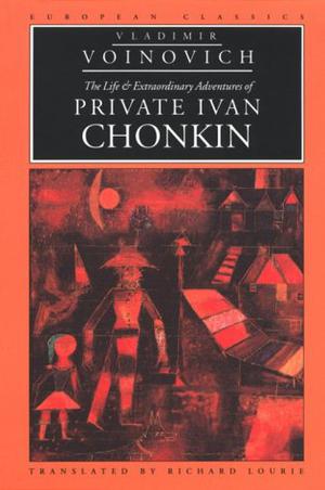 The Life and Extraordinary Adventures of Private Ivan Chonkin by Vladimir Voinovich, Владимир Войнович