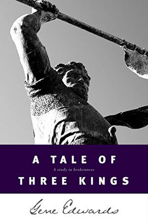 A Tale of Three Kings by Gene Edwards, Paul Michael