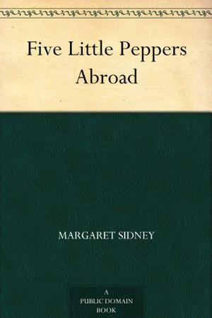 Five Little Peppers Abroad (Five Little Peppers #7)