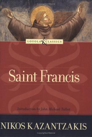 Saint Francis by Nikos Kazantzakis, Amy Welborn, Nikos Kazancakis