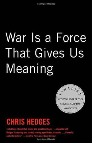 War Is a Force That Gives Us Meaning by Chris Hedges