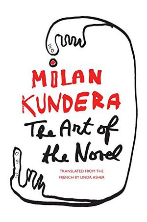 The Art of the Novel by Milan Kundera