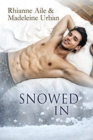 Snowed In by Rhianne Aile, Madeleine Urban