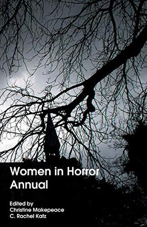 Women in Horror Annual by C. Rachel Katz, Christine Makepeace, Sarah Doebereiner, Morgan Elektra