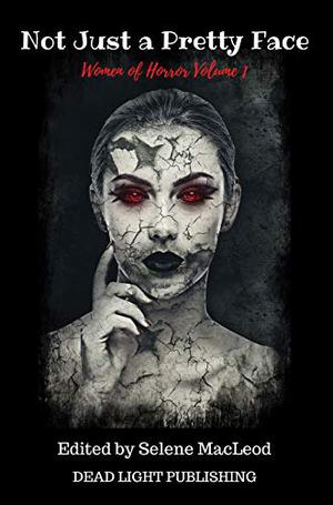 Not Just a Pretty Face: Women of Horror Volume 1 by Selene MacLeod, Aubrey Campbell