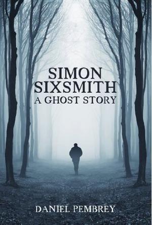 Simon Sixsmith: A Ghost Story by Daniel Pembrey