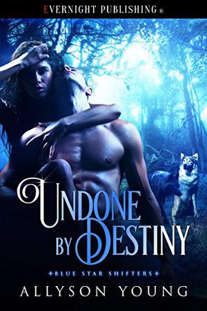 Undone by Destiny  (Blue Star Shifters Book 2) by Allyson Young