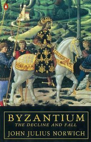 Byzantium  (Vol. 3): The Decline and Fall by John Julius Norwich