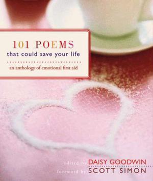 101 Poems That Could Save Your Life: An Anthology of Emotional First Aid by Daisy Goodwin, Scott Simon