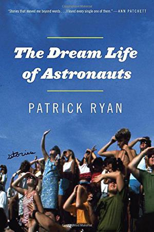 The Dream Life of Astronauts by Patrick Ryan
