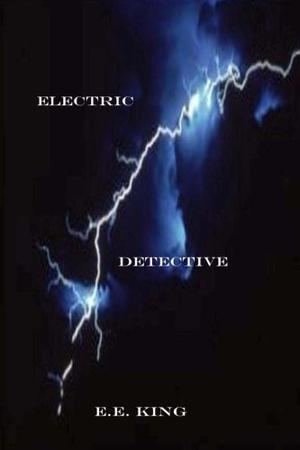 Electric Detective by E.E. King
