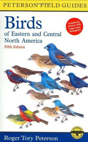 A Peterson Field Guide to the Birds of Eastern and Central North America (Peterson Field Guides #1)