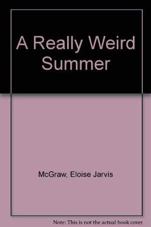 A Really Weird Summer by Eloise Jarvis McGraw