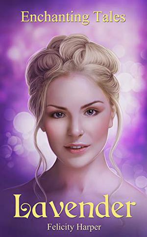 Lavender  (Enchanting Tales Book 5) by Felicity Harper