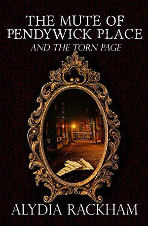 The Mute of Pendywick Place: And the Torn Page by Alydia Rackham