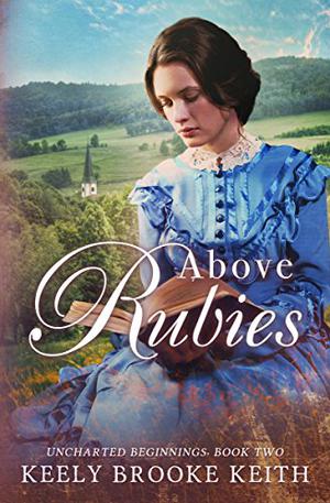 Above Rubies by Keely Brooke Keith