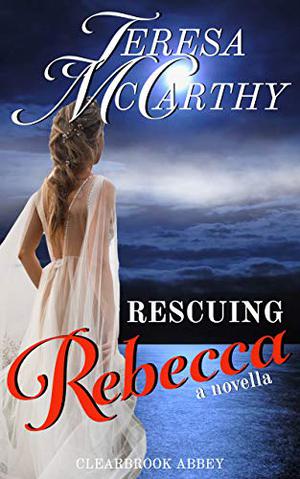 Rescuing Rebecca by Teresa McCarthy