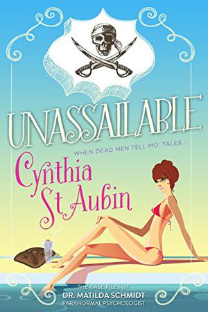 Unassailable: The Case Files of Dr. Matilda Schmidt, Paranormal Psychologist #5 (The Case Files of Dr. Matilda Schmidt, Paranormal Psychologist #5)