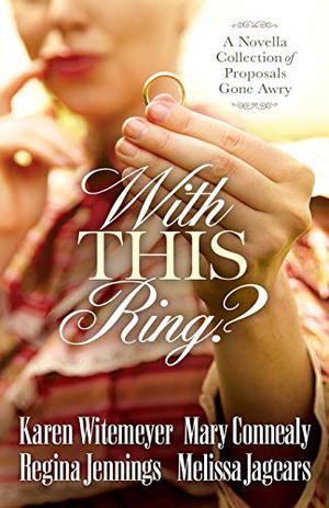 With This Ring?: A Novella Collection of Proposals Gone Awry (Ozark Mountain Romance #2.5)