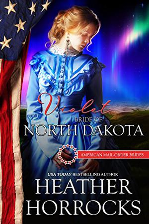 Violet: Bride of North Dakota (American Mail-Order Brides #39)