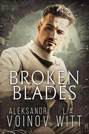 Broken Blades by Aleksandr Voinov, L.A. Witt