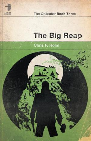 The Big Reap by Chris F. Holm, Chris Holm