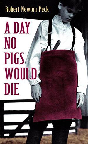 A Day No Pigs Would Die by Robert Newton Peck