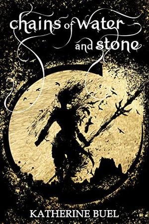 Chains of Water and Stone by Katherine Buel