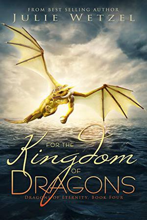 For the Kingdom of Dragons by Julie Wetzel
