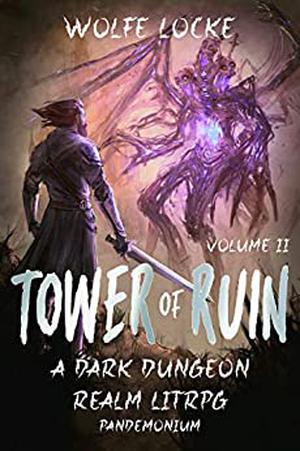 Tower of Ruin: Volume II: A Dark Dungeon Realm LitRPG by Wolfe Locke