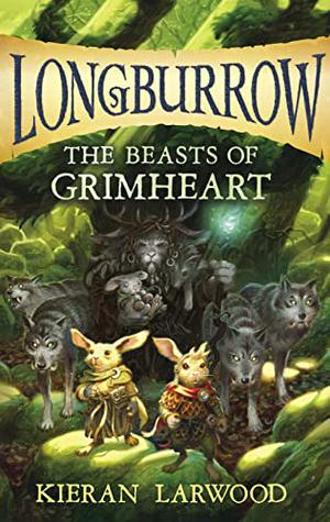 The Beasts of Grimheart by Kieran Larwood