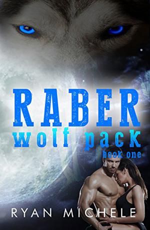 Raber Wolf Pack Book One by Ryan Michele