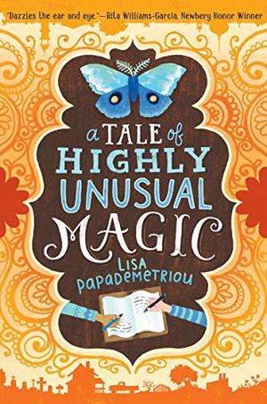 A Tale of Highly Unusual Magic by Lisa Papademetriou