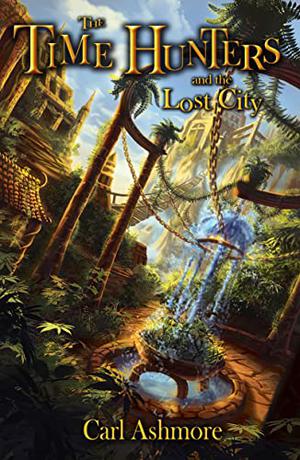 The Time Hunters and the Lost City by Carl Ashmore