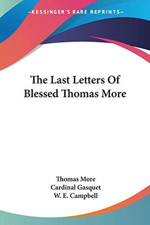 The Last Letters Of Blessed Thomas More by Thomas More