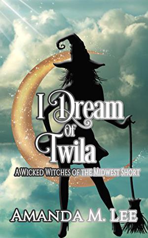 I Dream of Twila (Wicked Witches of the Midwest Shorts #14)