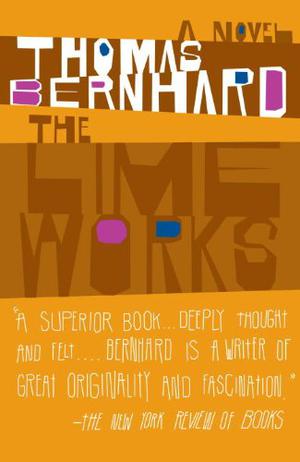 The Lime Works: A Novel  (Vintage International) by Thomas Bernhard