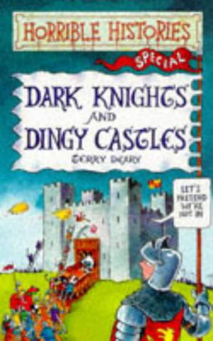 Dark Knights And Dingy Castles (Horrible Histories Specials #5)