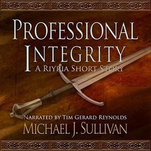Professional Integrity by Michael J. Sullivan, Tim Gerard Reynolds