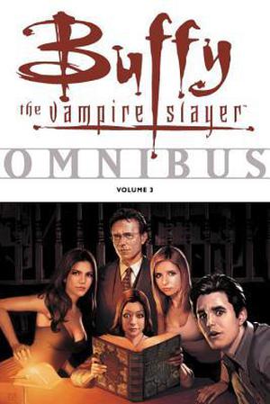 Buffy the Vampire Slayer Omnibus Vol. 3 by Andi Watson, Christopher Golden, Dan Brereton, Tom Sniegoski, Joe Bennett