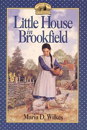 Little House in Brookfield by Maria D. Wilkes